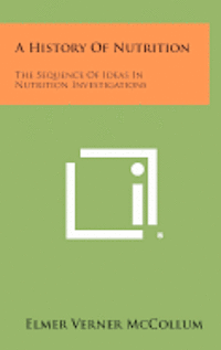 bokomslag A History of Nutrition: The Sequence of Ideas in Nutrition Investigations