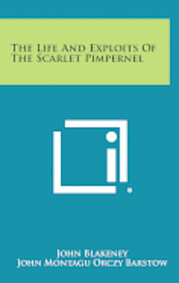 bokomslag The Life and Exploits of the Scarlet Pimpernel
