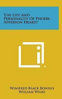 bokomslag The Life and Personality of Phoebe Apperson Hearst