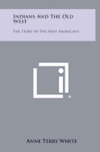 Indians and the Old West: The Story of the First Americans 1