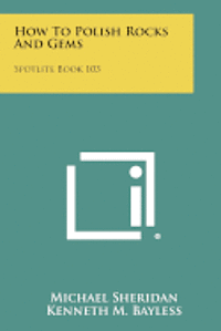 bokomslag How to Polish Rocks and Gems: Spotlite Book 103