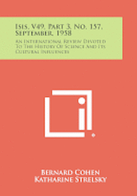 bokomslag Isis, V49, Part 3, No. 157, September, 1958: An International Review Devoted to the History of Science and Its Cultural Influences