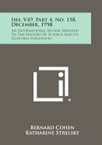 bokomslag Isis, V49, Part 4, No. 158, December, 1958: An International Review Devoted to the History of Science and Its Cultural Influences