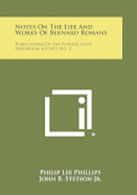 Notes on the Life and Works of Bernard Romans: Publications of the Florida State Historical Society, No. 2 1