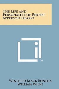 bokomslag The Life and Personality of Phoebe Apperson Hearst