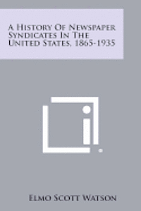 bokomslag A History of Newspaper Syndicates in the United States, 1865-1935