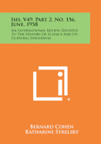 bokomslag Isis, V49, Part 2, No. 156, June, 1958: An International Review Devoted to the History of Science and Its Cultural Influences