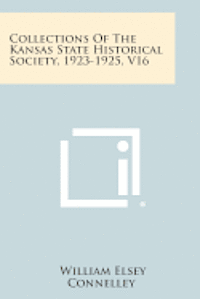 bokomslag Collections of the Kansas State Historical Society, 1923-1925, V16
