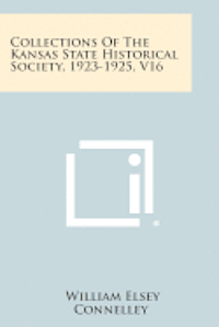 Collections of the Kansas State Historical Society, 1923-1925, V16 1