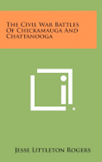 bokomslag The Civil War Battles of Chickamauga and Chattanooga