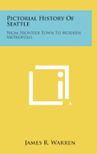 bokomslag Pictorial History of Seattle: From Frontier Town to Modern Metropolis