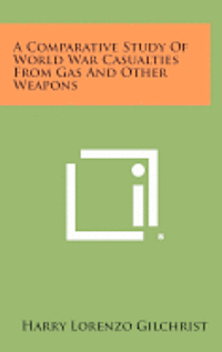 A Comparative Study of World War Casualties from Gas and Other Weapons 1