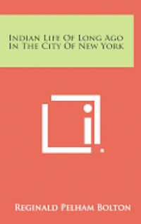 bokomslag Indian Life of Long Ago in the City of New York