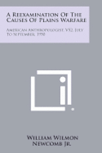 bokomslag A Reexamination of the Causes of Plains Warfare: American Anthropologist, V52, July to September, 1950