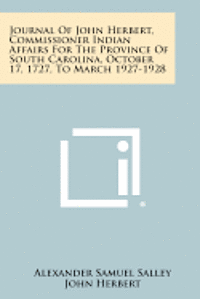 bokomslag Journal of John Herbert, Commissioner Indian Affairs for the Province of South Carolina, October 17, 1727, to March 1927-1928