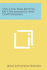 bokomslag The Civil War Battles of Chickamauga and Chattanooga
