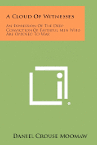 bokomslag A Cloud of Witnesses: An Expression of the Deep Conviction of Faithful Men Who Are Opposed to War