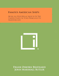 bokomslag Famous American Ships: Being an Historical Sketch of the United States as Told Through Its Maritime Life