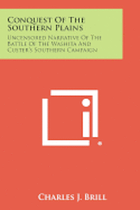 bokomslag Conquest of the Southern Plains: Uncensored Narrative of the Battle of the Washita and Custer's Southern Campaign