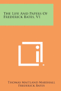 bokomslag The Life and Papers of Frederick Bates, V1