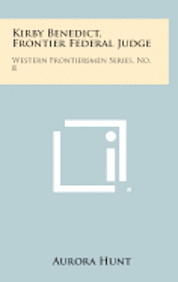 bokomslag Kirby Benedict, Frontier Federal Judge: Western Frontiersmen Series, No. 8
