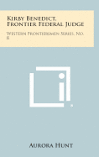 Kirby Benedict, Frontier Federal Judge: Western Frontiersmen Series, No. 8 1