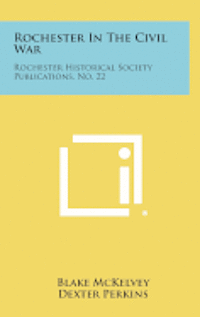 bokomslag Rochester in the Civil War: Rochester Historical Society Publications, No. 22
