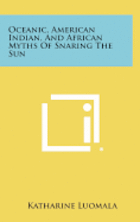 bokomslag Oceanic, American Indian, and African Myths of Snaring the Sun