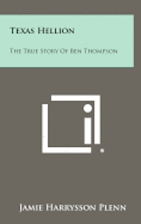 bokomslag Texas Hellion: The True Story of Ben Thompson