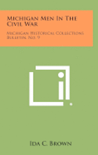 bokomslag Michigan Men in the Civil War: Michigan Historical Collections Bulletin, No. 9