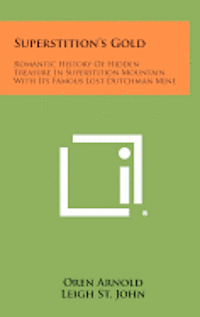 bokomslag Superstition's Gold: Romantic History of Hidden Treasure in Superstition Mountain with Its Famous Lost Dutchman Mine