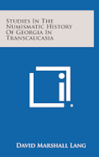 bokomslag Studies in the Numismatic History of Georgia in Transcaucasia