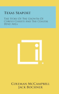 bokomslag Texas Seaport: The Story of the Growth of Corpus Christi and the Coastal Bend Area