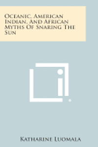 Oceanic, American Indian, and African Myths of Snaring the Sun 1