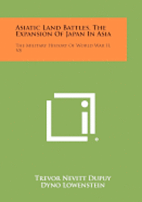 bokomslag Asiatic Land Battles, the Expansion of Japan in Asia: The Military History of World War II, V8