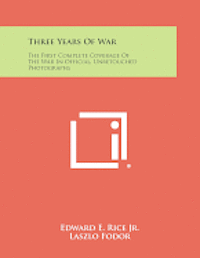 bokomslag Three Years of War: The First Complete Coverage of the War in Official, Unretouched Photographs