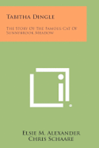 bokomslag Tabitha Dingle: The Story of the Famous Cat of Sunnybrook Meadow