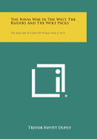 bokomslag The Naval War in the West, the Raiders and the Wolf Packs: The Military History of World War II, V4-5