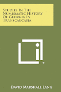 bokomslag Studies in the Numismatic History of Georgia in Transcaucasia