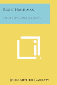 bokomslag Right Hand Man: The Life of George W. Perkins