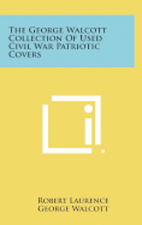 The George Walcott Collection of Used Civil War Patriotic Covers 1