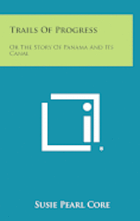 bokomslag Trails of Progress: Or the Story of Panama and Its Canal