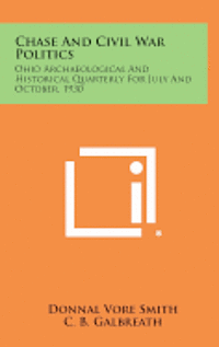 bokomslag Chase and Civil War Politics: Ohio Archaeological and Historical Quarterly for July and October, 1930