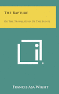 bokomslag The Rapture: Or the Translation of the Saints