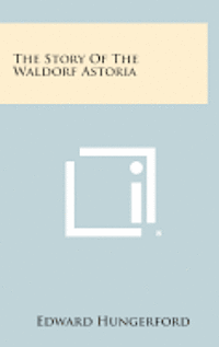 The Story of the Waldorf Astoria 1