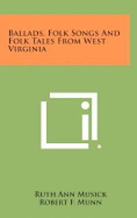 bokomslag Ballads, Folk Songs and Folk Tales from West Virginia