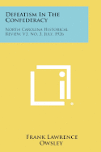 bokomslag Defeatism in the Confederacy: North Carolina Historical Review, V3, No. 3, July, 1926