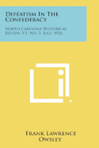 Defeatism in the Confederacy: North Carolina Historical Review, V3, No. 3, July, 1926 1