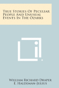 bokomslag True Stories of Peculiar People and Unusual Events in the Ozarks