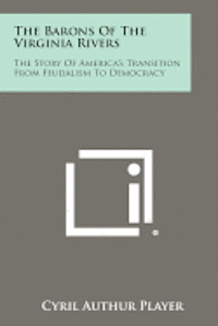 bokomslag The Barons of the Virginia Rivers: The Story of America's Transition from Feudalism to Democracy